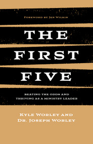 The First Five (Beating the Odds and Thriving as a Ministry Leader) by Kyle Worley, Joseph Worley, 9798384530169
