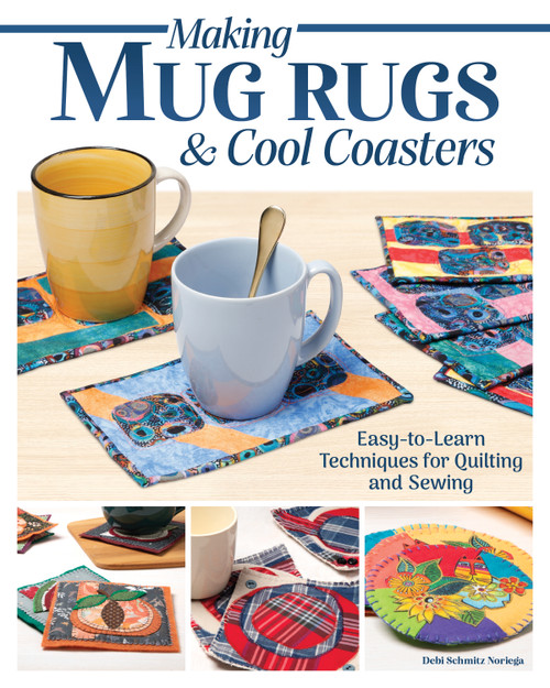 Making Mug Rugs & Cool Coasters (Easy-to-Learn Techniques for Quilting and Sewing) by Debi Schmitz Noriega, 9781639811571