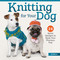 Knitting for Your Dog (24 Quick Designs to Style Your Precious Pup) by Jil Eaton, 9781639811786
