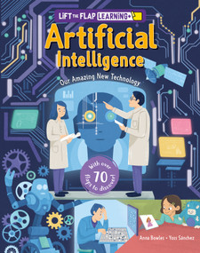 Lift the Flap: Learning+ Artificial Intelligence (Our Amazing New Technology) by Anna Bowles, Yoss Sanchez, 9798890942098