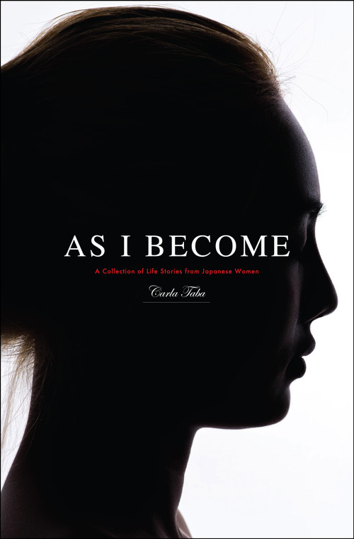 As I Become (A Collection of Life Stories from Japanese Women) by Carla Taba, 9798886455403