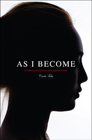 As I Become (A Collection of Life Stories from Japanese Women) by Carla Taba, 9798886455403