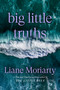 Big Little Truths (A Novel) by Liane Moriarty, 9780593798638