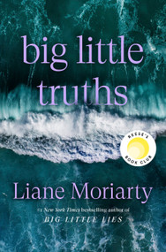 Big Little Truths (A Novel: The Sequel to Big Little Lies) by Liane Moriarty, 9780593798638