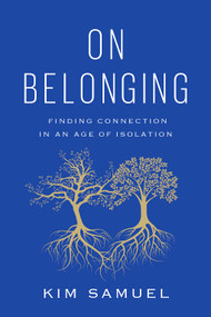On Belonging (Finding Connection in an Age of Isolation) by Kim Samuel, 9781419753039
