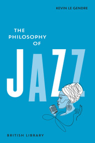 The Philosophy of Jazz by Kevin Le Gendre, 9780712355032