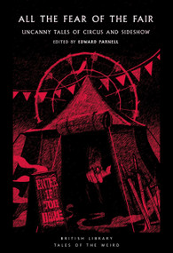 All the Fear of the Fair (Uncanny Tales of Circus and Sideshow) by Edward Parnell, 9780712355094