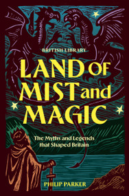 Land of Mist and Magic (The Myths and Legends that Shaped Britain) by Philip Parker, 9780712355148