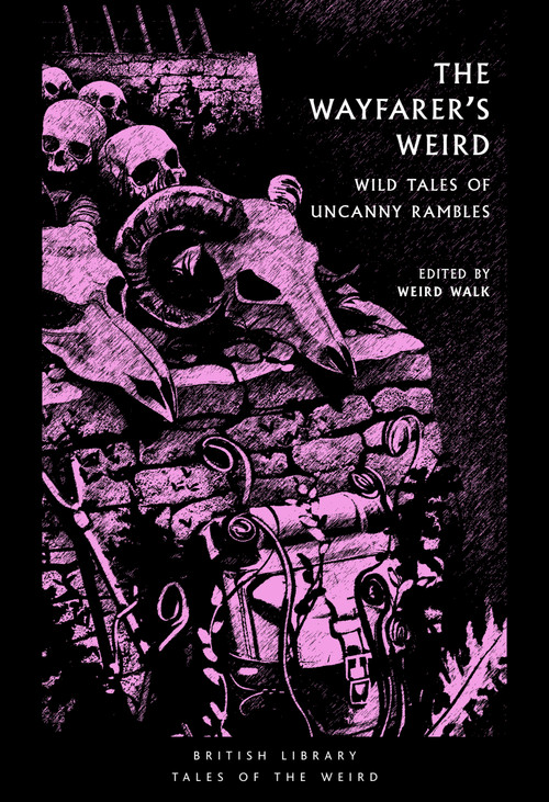 The Wayfearers Weird (Wild Tales of Uncanny Rambles) by Weird Walk, 9780712355483