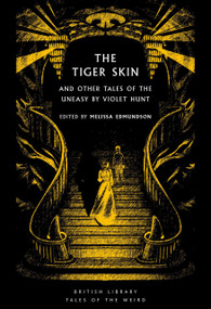 The Tiger Skin (And Other Tales of the Uneasy) by Violet Hunt, Melissa Edmundson, 9780712355780