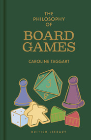 The Philosophy of Board Games by Caroline Taggart, 9780712355988