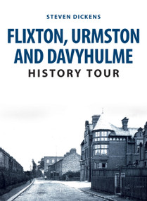 Flixton, Urmston and Davyhulme History Tour by Steven Dickens, 9781398114098