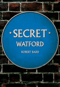 Secret Watford by Robert Bard, 9781398120044