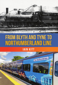 From Blyth and Tyne to Northumberland Line by Iain Kitt, 9781398122017