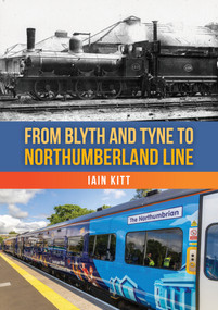 From Blyth and Tyne to Northumberland Line by Iain Kitt, 9781398122017