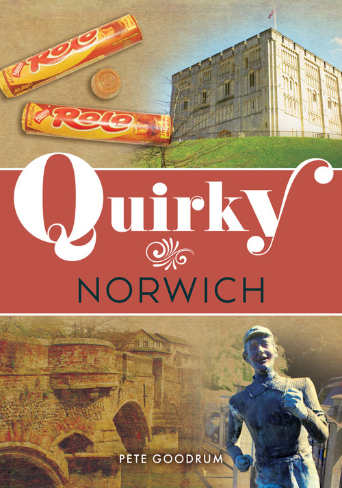 Quirky Norwich by Pete Goodrum, 9781398122826