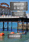 Brighton at Work (People and Industries Through the Years) by Kevin Newman, 9781398124059