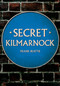 Secret Kilmarnock by Frank Beattie, 9781398124516