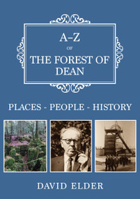 A-Z of the Forest of Dean (Places-People-History) by David Elder, 9781398125018