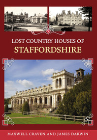 Lost Country Houses of Staffordshire by Maxwell Craven, James Darwin, 9781398125056