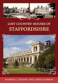 Lost Country Houses of Staffordshire by Maxwell Craven, James Darwin, 9781398125056