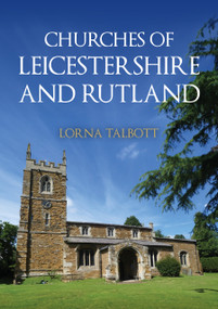 Churches of Leicestershire and Rutland by Lorna Talbott, 9781398125278
