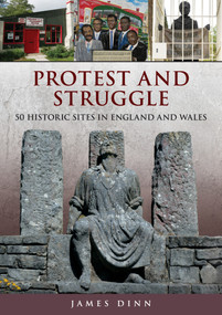 Protest and Struggle (50 Historic Sites in England and Wales) by James Dinn, 9781398125315