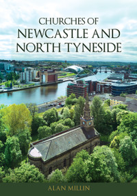 Churches of Newcastle and North Tyneside by Alan Millin, 9781398125797