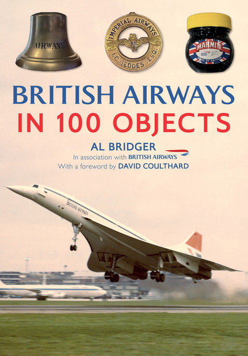 British Airways in 100 Objects by Al Bridger, 9781398125995