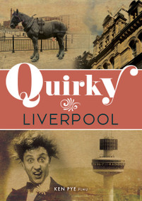 Quirky Liverpool by Ken Pye, 9781398126152