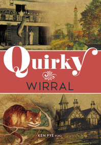 Quirky Wirral by Ken Pye, 9781398126176