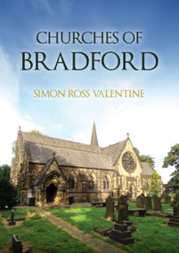 Churches of Bradford by Simon Ross Valentine, 9781398126312
