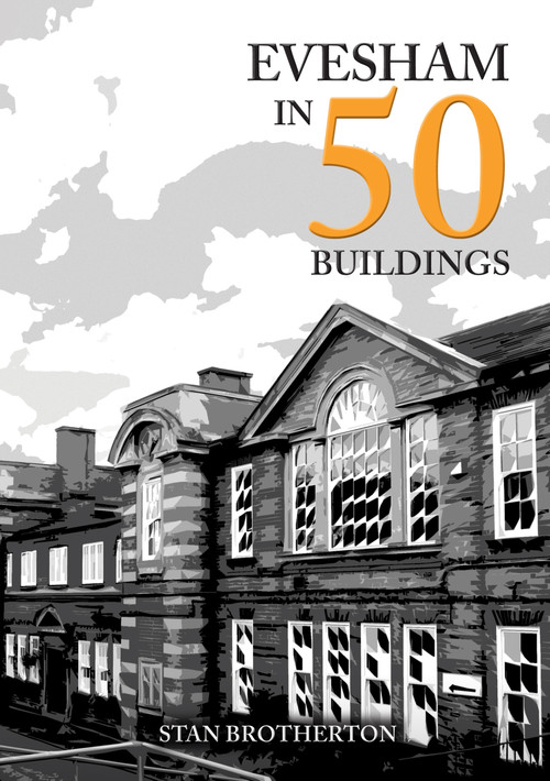 Evesham in 50 Buildings by Stan Brotherton, 9781398126558