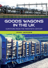 Goods Wagons in the UK (Survivors from the Twentieth Century) by John Jackson, 9781398126695