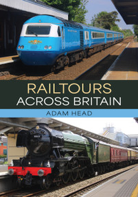 Railtours Across Britain by Adam Head, 9781398126718