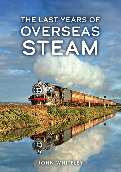 The Last Years of Overseas Steam by John Whiteley, 9781398126732