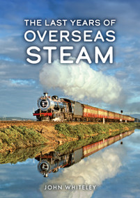 The Last Years of Overseas Steam by John Whiteley, 9781398126732