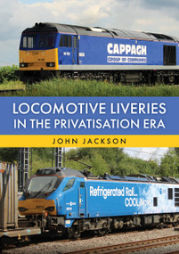 Locomotive Liveries in the Privatisation Era by John Jackson, 9781398126794