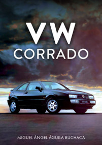 VW Corrado by Miguel Ángel Águila Buchaca, 9781398127067