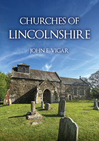 Churches of Lincolnshire by John E. Vigar, 9781398127289