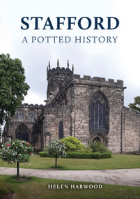 Stafford (A Potted History) by Helen Harwood, 9781398127685