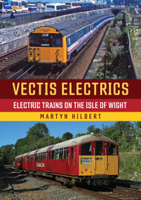 Vectis Electrics (Electric Trains on the Isle of Wight) by Martyn Hilbert, 9781398128064