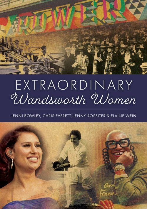 Extraordinary Wandsworth Women by Jenni Bowley, Chris Everett, Jenny Rossiter, Elaine Wein, 9781398128149