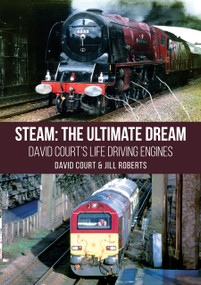Steam: The Ultimate Dream (David Court's Life Driving Engines) by David Court, Jill Roberts, 9781398128552