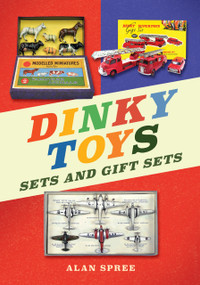 Dinky Toys Sets and Gift Sets by Alan Spree, 9781398129597