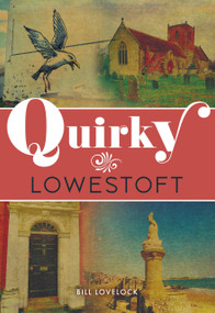 Quirky Lowestoft by Bill Lovelock, 9781398130401