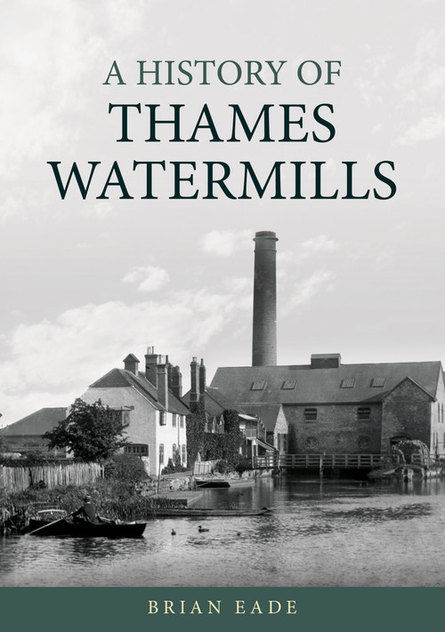 A History of Thames Watermills by Brian Eade, 9781398131545