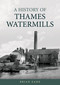 A History of Thames Watermills by Brian Eade, 9781398131545