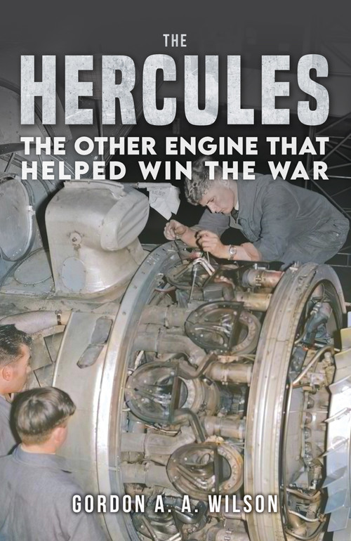 The Hercules (The Other Engine That Helped Win the War) by Gordon A. A. Wilson, 9781398133457