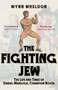 The Fighting Jew (The Life and Times of Daniel Mendoza, Champion Boxer) by Wynn Wheldon, 9781398133488